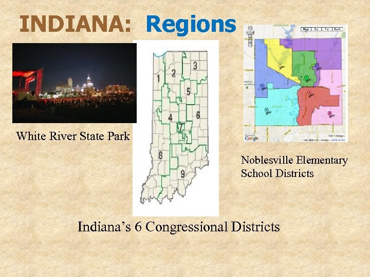 INDIANA: Regions White River State Park Noblesville Elementary School Districts Indiana’s 6 Congressional Districts