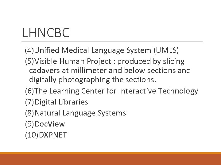 LHNCBC (4)Unified Medical Language System (UMLS) (5)Visible Human Project : produced by slicing cadavers