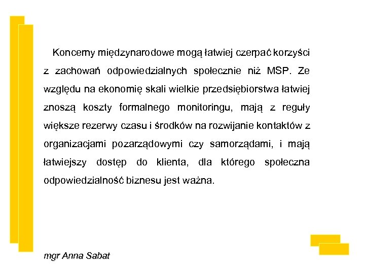 Koncerny międzynarodowe mogą łatwiej czerpać korzyści z zachowań odpowiedzialnych społecznie niż MSP. Ze względu