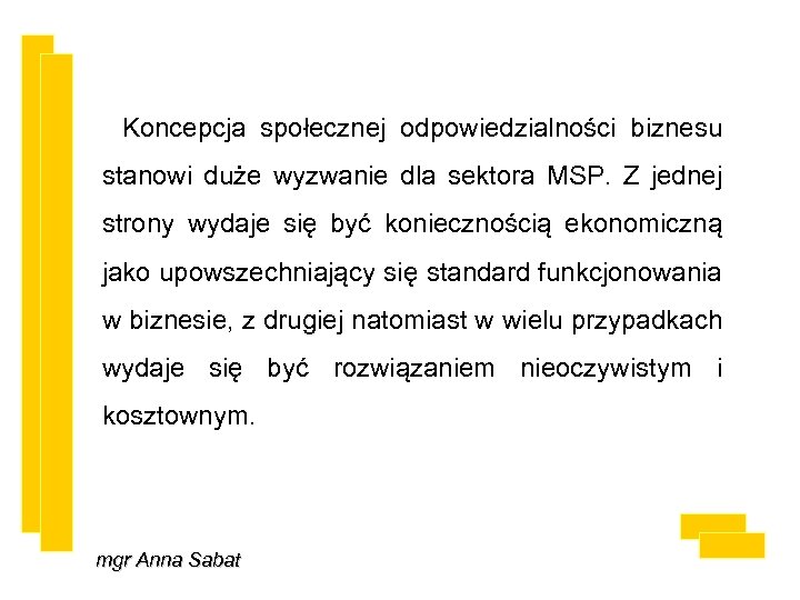 Koncepcja społecznej odpowiedzialności biznesu stanowi duże wyzwanie dla sektora MSP. Z jednej strony wydaje