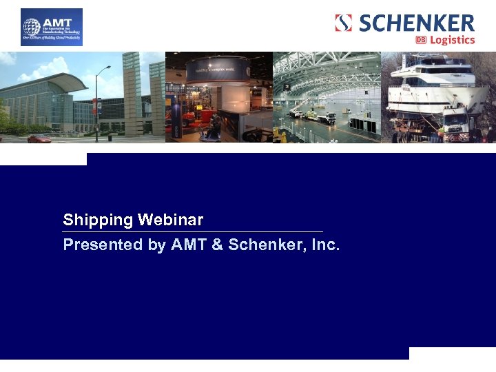 Shipping Webinar Presented by AMT & Schenker, Inc. 