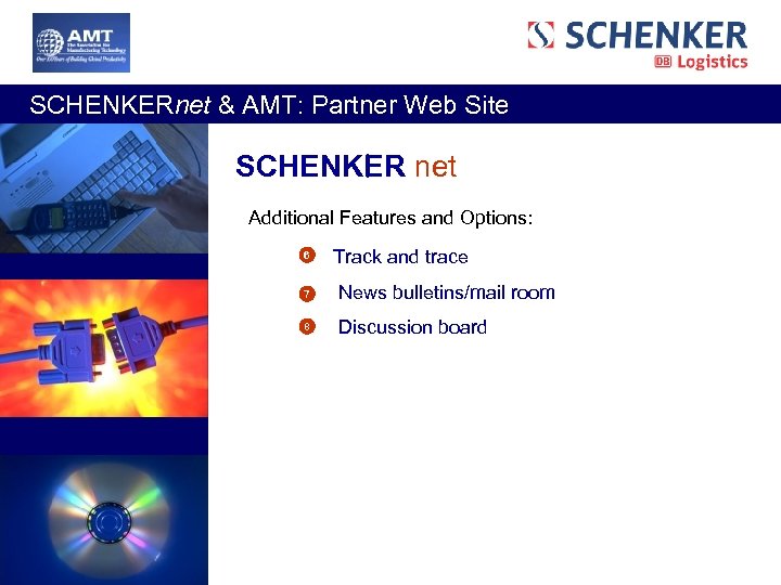  SCHENKERnet & AMT: Partner Web Site SCHENKER net Additional Features and Options: 6