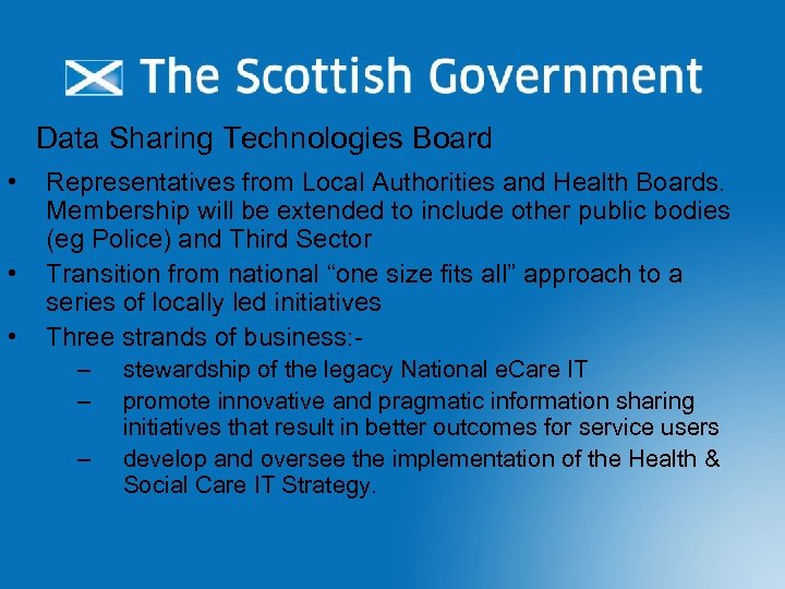 Data Sharing Technologies Board • • • Representatives from Local Authorities and Health Boards.