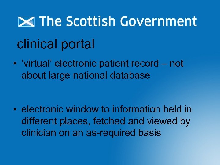 clinical portal • ‘virtual’ electronic patient record – not about large national database •