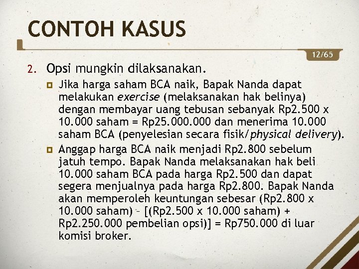 CONTOH KASUS 12/65 2. Opsi mungkin dilaksanakan. Jika harga saham BCA naik, Bapak Nanda