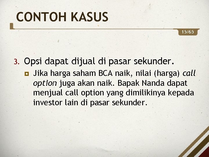 CONTOH KASUS 15/65 3. Opsi dapat dijual di pasar sekunder. Jika harga saham BCA