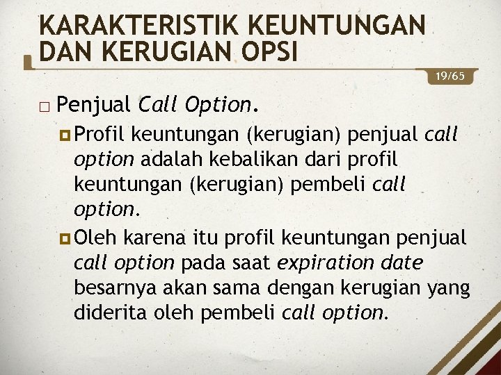 KARAKTERISTIK KEUNTUNGAN DAN KERUGIAN OPSI 19/65 Penjual Call Option. Profil keuntungan (kerugian) penjual call