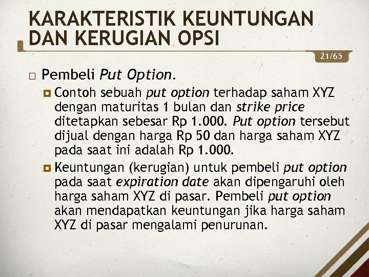KARAKTERISTIK KEUNTUNGAN DAN KERUGIAN OPSI 21/65 Pembeli Put Option. Contoh sebuah put option terhadap