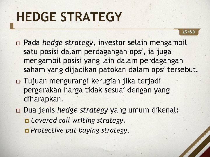 HEDGE STRATEGY 29/65 Pada hedge strategy, investor selain mengambil satu posisi dalam perdagangan opsi,