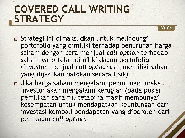 COVERED CALL WRITING STRATEGY 30/65 Strategi ini dimaksudkan untuk melindungi portofolio yang dimiliki terhadap