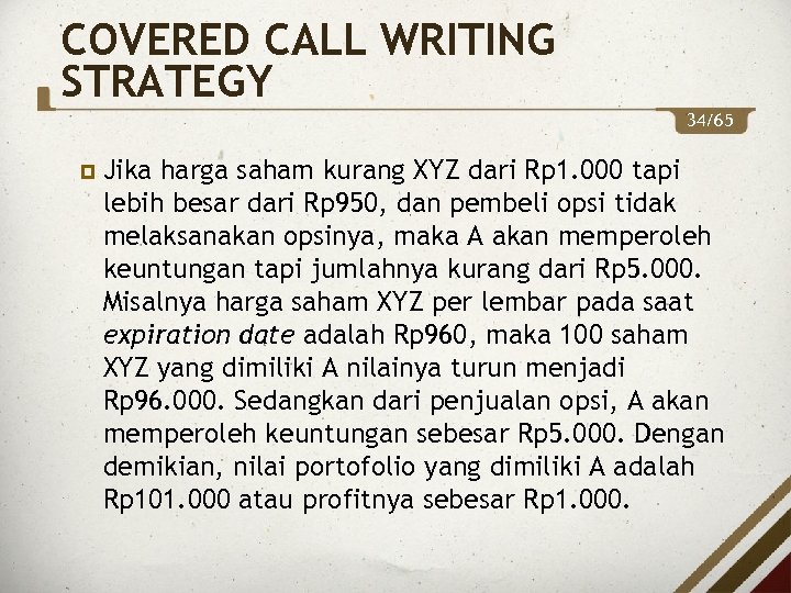 COVERED CALL WRITING STRATEGY 34/65 Jika harga saham kurang XYZ dari Rp 1. 000