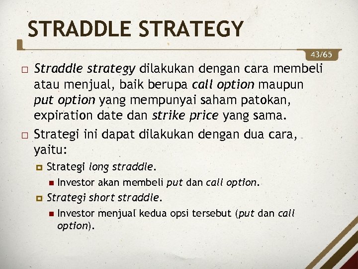 STRADDLE STRATEGY 43/65 Straddle strategy dilakukan dengan cara membeli atau menjual, baik berupa call