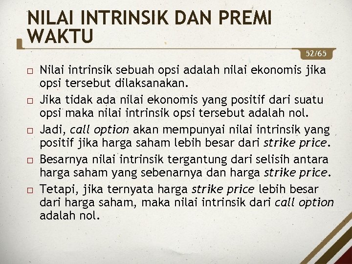NILAI INTRINSIK DAN PREMI WAKTU 52/65 Nilai intrinsik sebuah opsi adalah nilai ekonomis jika