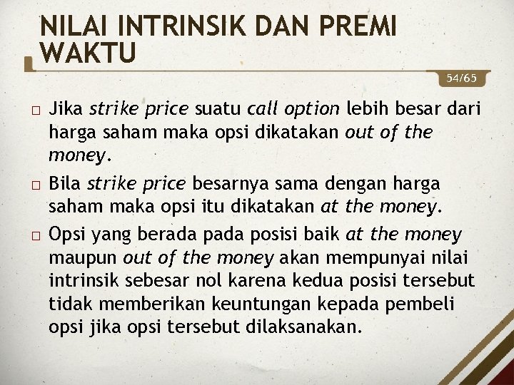 NILAI INTRINSIK DAN PREMI WAKTU 54/65 Jika strike price suatu call option lebih besar