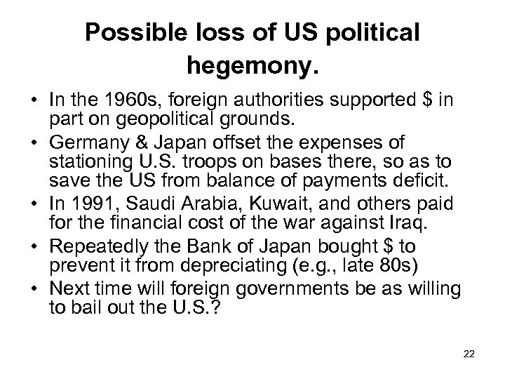 Possible loss of US political hegemony. • In the 1960 s, foreign authorities supported