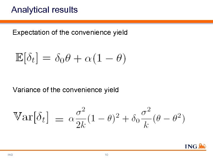 Analytical results Expectation of the convenience yield Variance of the convenience yield ING 10