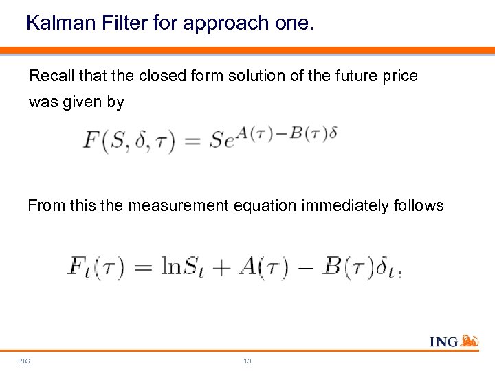 Kalman Filter for approach one. Recall that the closed form solution of the future
