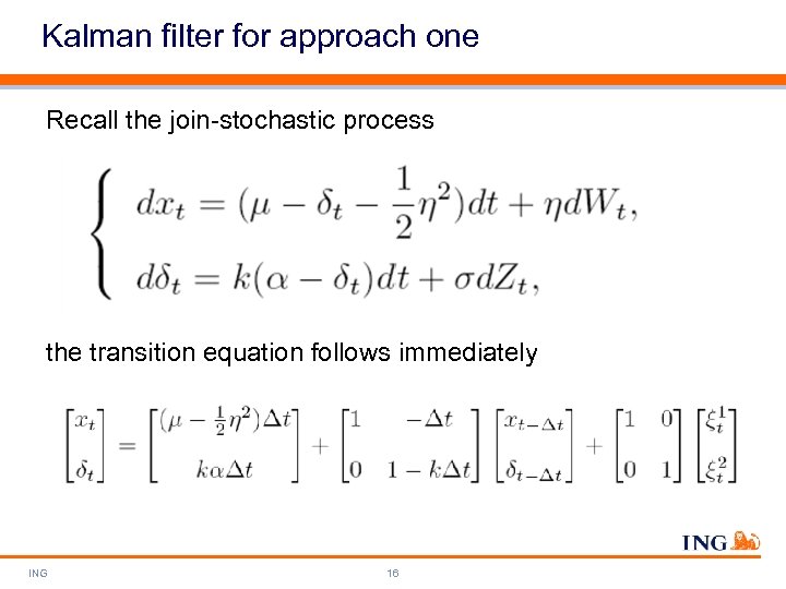 Kalman filter for approach one Recall the join-stochastic process the transition equation follows immediately