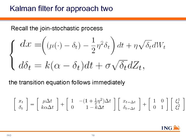 Kalman filter for approach two Recall the join-stochastic process the transition equation follows immediately
