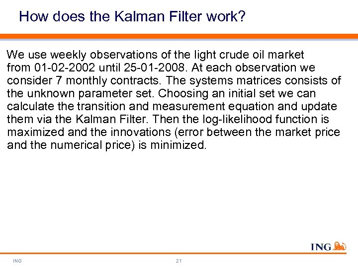 How does the Kalman Filter work? We use weekly observations of the light crude