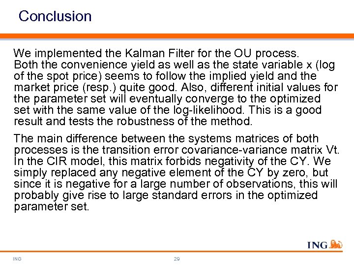 Conclusion We implemented the Kalman Filter for the OU process. Both the convenience yield