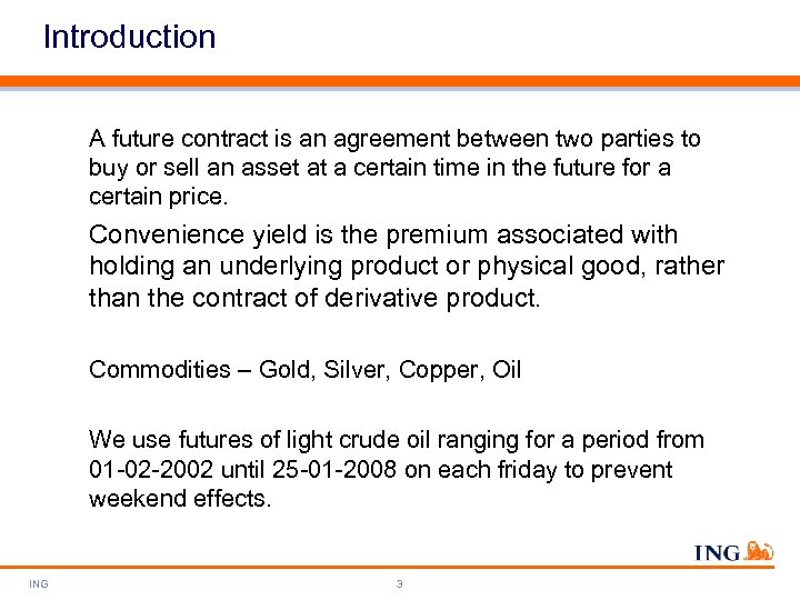 Introduction A future contract is an agreement between two parties to buy or sell