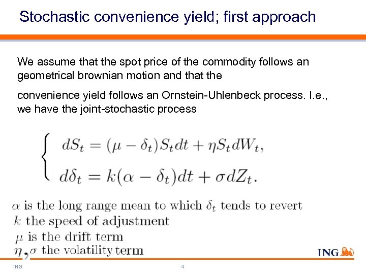 Stochastic convenience yield; first approach We assume that the spot price of the commodity