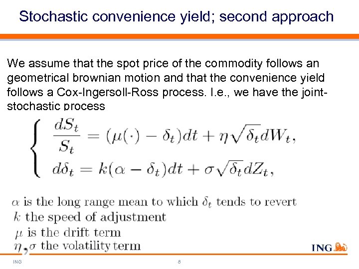 Stochastic convenience yield; second approach We assume that the spot price of the commodity
