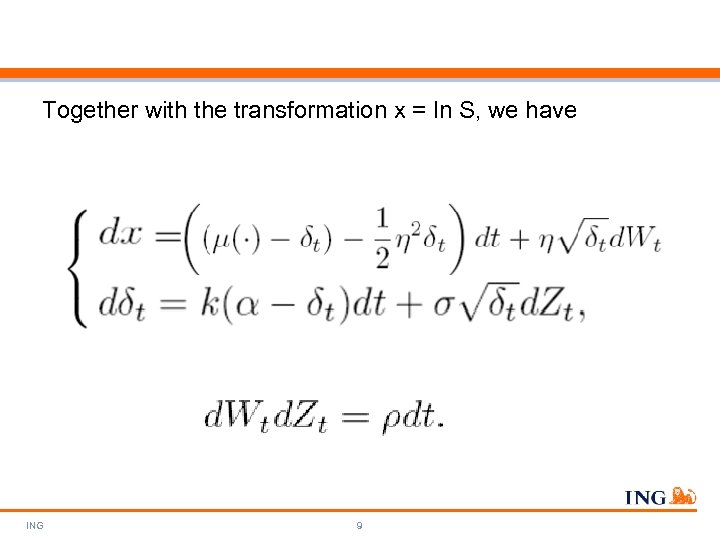 Together with the transformation x = ln S, we have ING 9 