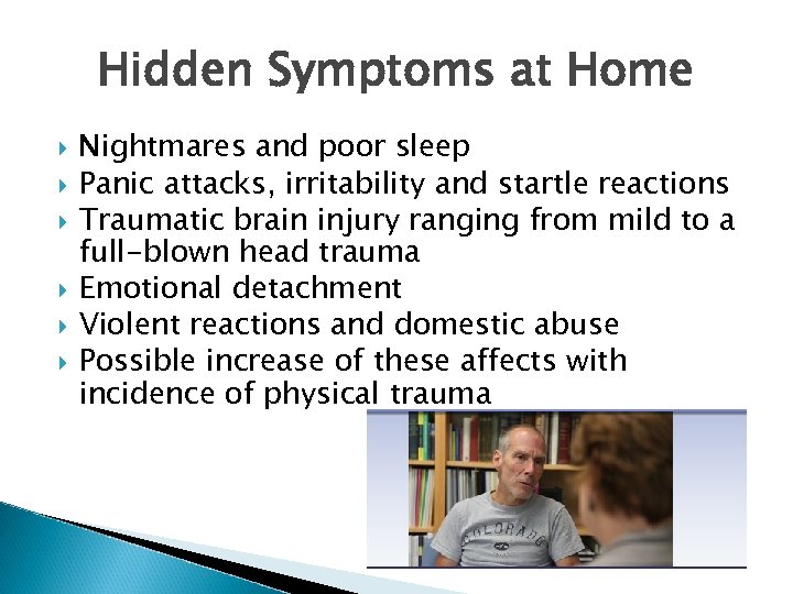 Hidden Symptoms at Home Nightmares and poor sleep Panic attacks, irritability and startle reactions