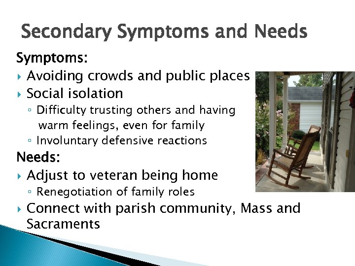 Secondary Symptoms and Needs Symptoms: Avoiding crowds and public places Social isolation ◦ Difficulty