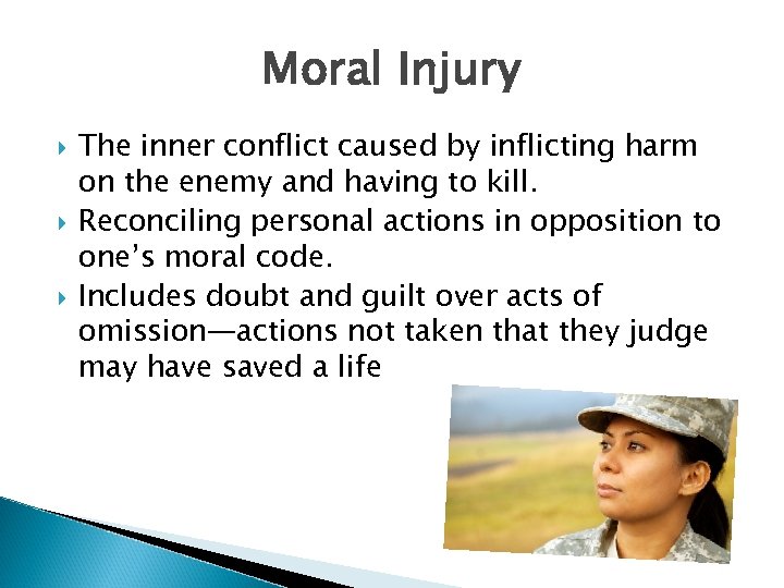 Moral Injury The inner conflict caused by inflicting harm on the enemy and having