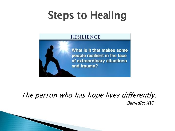 Steps to Healing The person who has hope lives differently. Benedict XVI 