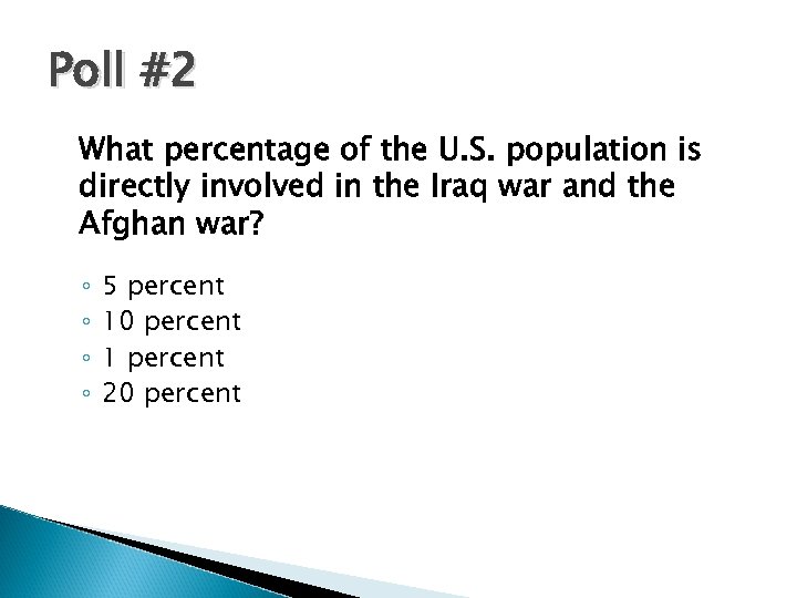 Poll #2 What percentage of the U. S. population is directly involved in the