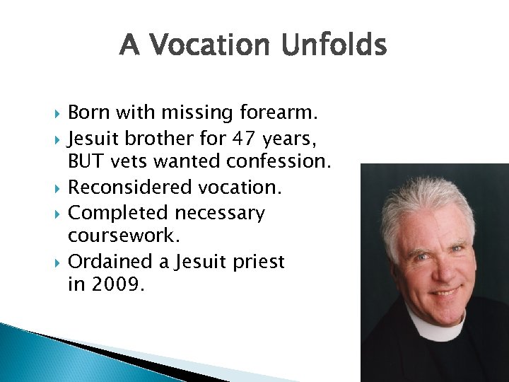 A Vocation Unfolds Born with missing forearm. Jesuit brother for 47 years, BUT vets