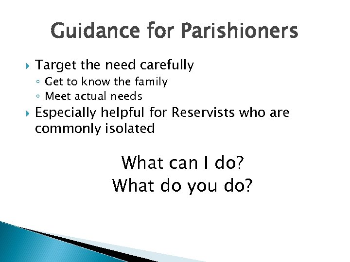 Guidance for Parishioners Target the need carefully ◦ Get to know the family ◦