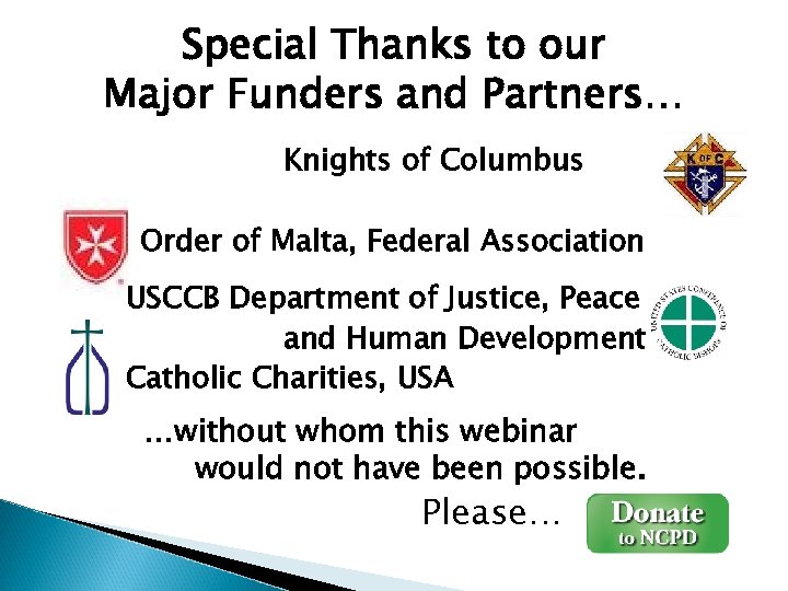 Special Thanks to our Major Funders and Partners… Knights of Columbus Order of Malta,