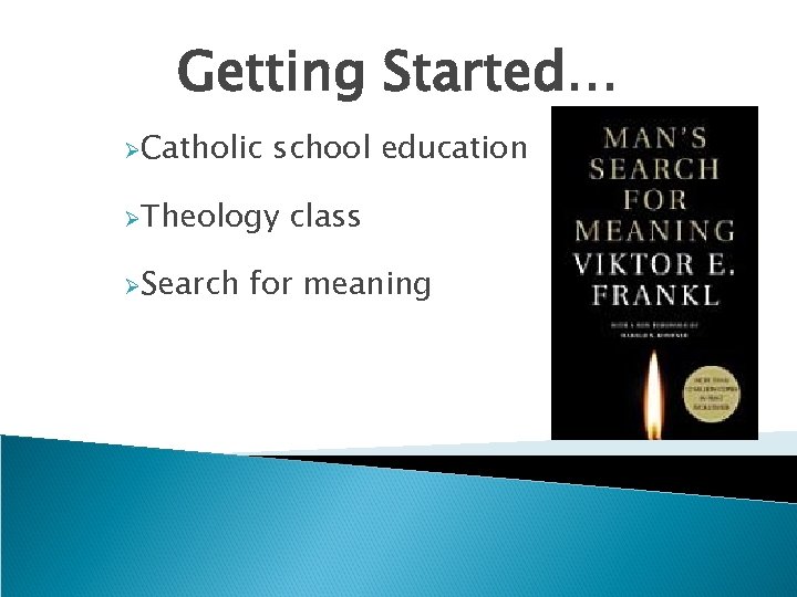 Getting Started… ØCatholic school education ØTheology ØSearch class for meaning 