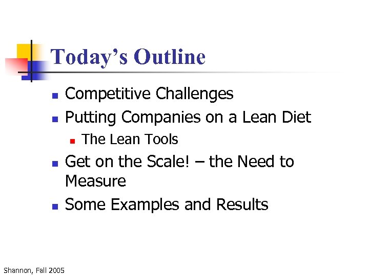 Today’s Outline n n Competitive Challenges Putting Companies on a Lean Diet n n