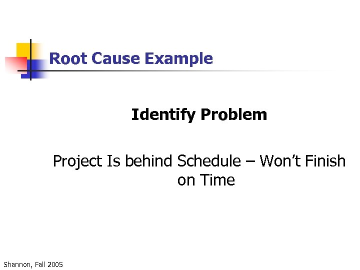 Root Cause Example Identify Problem Project Is behind Schedule – Won’t Finish on Time