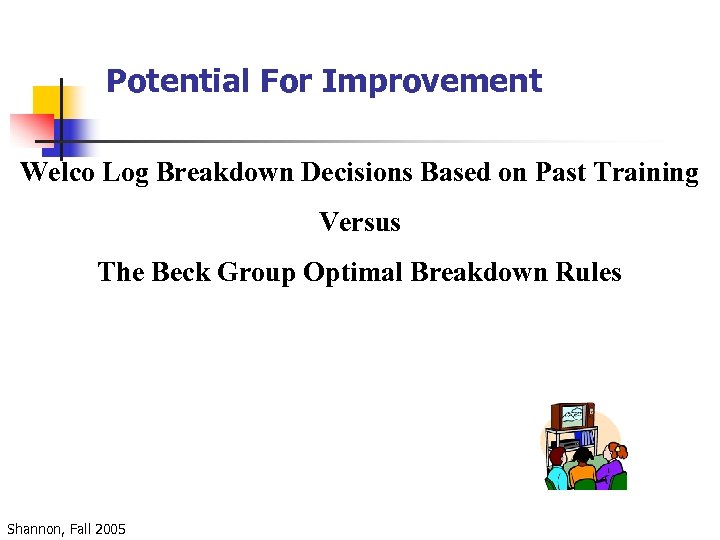 Potential For Improvement Welco Log Breakdown Decisions Based on Past Training Versus The Beck