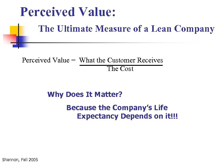 Perceived Value: The Ultimate Measure of a Lean Company Perceived Value = What the