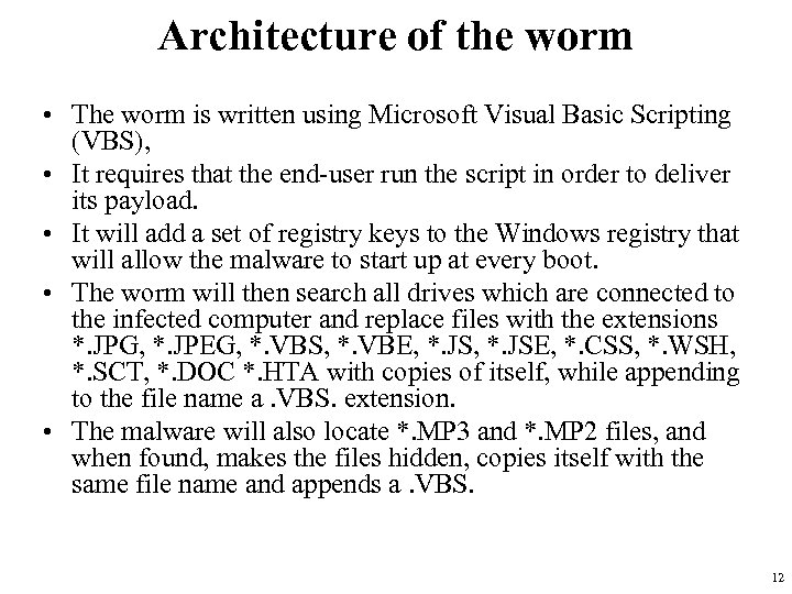 Architecture of the worm • The worm is written using Microsoft Visual Basic Scripting