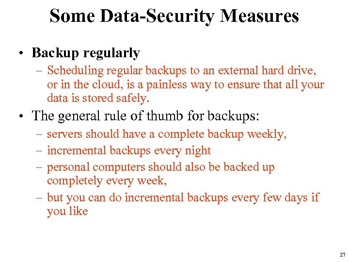 Some Data-Security Measures • Backup regularly – Scheduling regular backups to an external hard