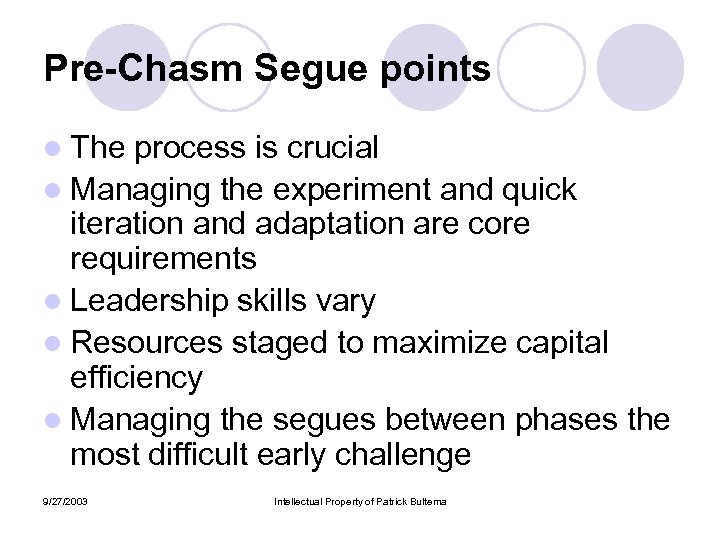 Pre-Chasm Segue points l The process is crucial l Managing the experiment and quick