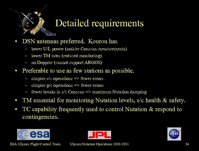 Detailed requirements • DSN antennas preferred. Kourou has – lower U/L power (noisier Conscan