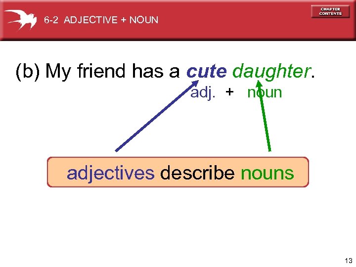 6 -2 ADJECTIVE + NOUN (b) My friend has a cute daughter. adj. +