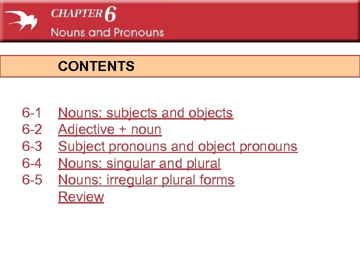 CONTENTS 6 -1 6 -2 6 -3 6 -4 6 -5 Nouns: subjects and