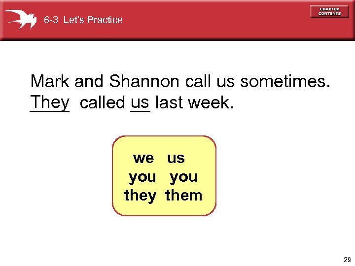 6 -3 Let’s Practice Mark and Shannon call us sometimes. They called us last