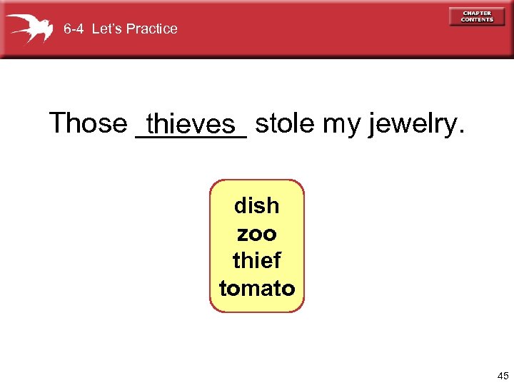 6 -4 Let’s Practice Those _______ stole my jewelry. thieves dish zoo thief tomato